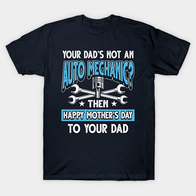 Funny Saying Auto Mechanic Dad Father's Day Gift T-Shirt by Gold Wings Tees